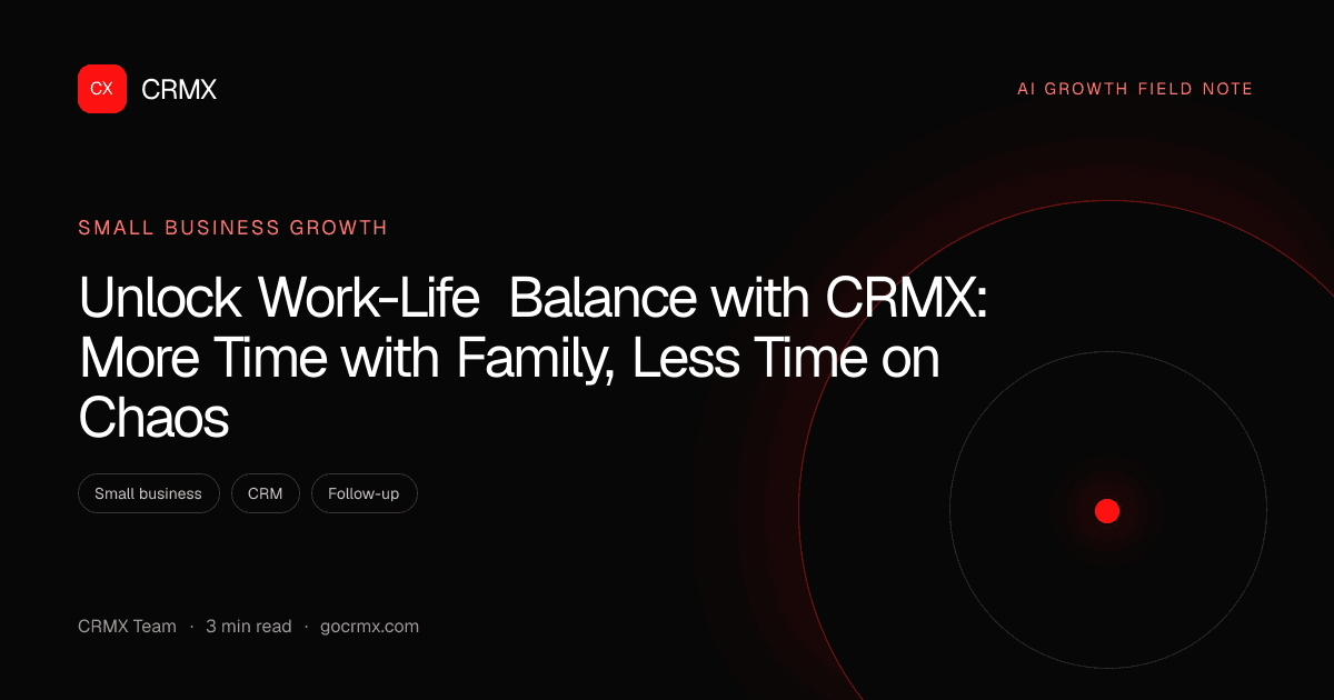 Visual summary for Unlock Work-Life Balance with CRMX: More Time with Family, Less Time on Chaos